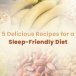5 Delicious Recipes for a Sleep-Friendly Diet
