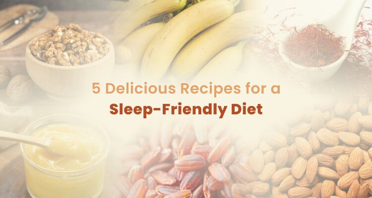 5 Delicious Recipes for a Sleep-Friendly Diet